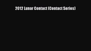2012 Lunar Contact (Contact Series) [Read] Online
