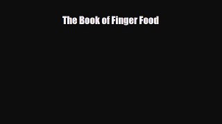 PDF Download The Book of Finger Food Read Full Ebook