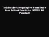 [PDF Download] The Driving Book: Everything New Drivers Need to Know But Don't Know to Ask  
