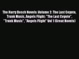 The Harry Bosch Novels: Volume 2: The Last Coyote Trunk Music Angels Flight: The Last Coyote