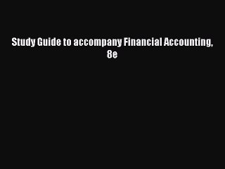 [PDF Download] Study Guide to accompany Financial Accounting 8e [Read] Online