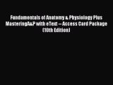 [PDF Download] Fundamentals of Anatomy & Physiology Plus MasteringA&P with eText -- Access