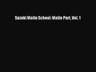 [PDF Download] Suzuki Violin School: Violin Part Vol. 1 [Read] Full Ebook