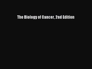 [PDF Download] The Biology of Cancer 2nd Edition [PDF] Online