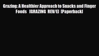 PDF Download Grazing: A Healthier Approach to Snacks and Finger Foods   [GRAZING REV/E] [Paperback]