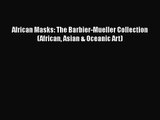 Read Book PDF Online Here African Masks: The Barbier-Mueller Collection (African Asian & Oceanic