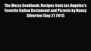PDF Download The Mozza Cookbook: Recipes from Los Angeles's Favorite Italian Restaurant and