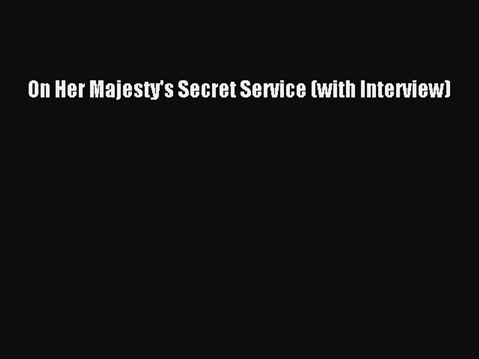 On Her Majesty's Secret Service (with Interview) [Read] Full Ebook