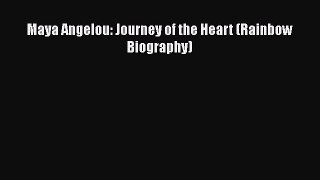 PDF Download Maya Angelou: Journey of the Heart (Rainbow Biography) Read Full Ebook