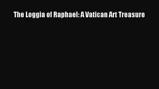 Read Book PDF Online Here The Loggia of Raphael: A Vatican Art Treasure Download Full Ebook