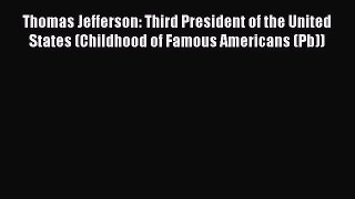 PDF Download Thomas Jefferson: Third President of the United States (Childhood of Famous Americans