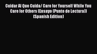 PDF Download Cuidar Al Que Cuida/ Care for Yourself While You Care for Others (Ensayo (Punto