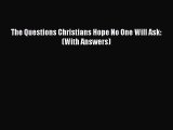 [PDF Download] The Questions Christians Hope No One Will Ask: (With Answers) [Read] Online