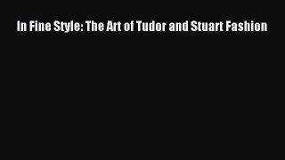 PDF Download In Fine Style: The Art of Tudor and Stuart Fashion Download Full Ebook