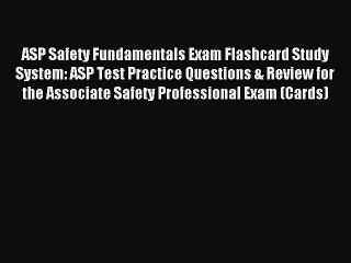 [PDF Download] ASP Safety Fundamentals Exam Flashcard Study System: ASP Test Practice Questions