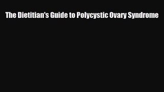 PDF Download The Dietitian's Guide to Polycystic Ovary Syndrome Download Online