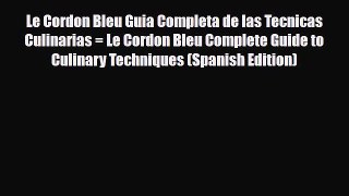 PDF Download Le Cordon Bleu Guia Completa de las Tecnicas Culinarias = Le Cordon Bleu Complete