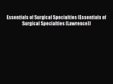 [PDF Download] Essentials of Surgical Specialties (Essentials of Surgical Specialties (Lawrence))