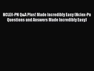 [PDF Download] NCLEX-PN Q&A Plus! Made Incredibly Easy (Nclex-Pn Questions and Answers Made