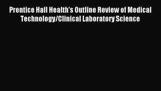 [PDF Download] Prentice Hall Health's Outline Review of Medical Technology/Clinical Laboratory