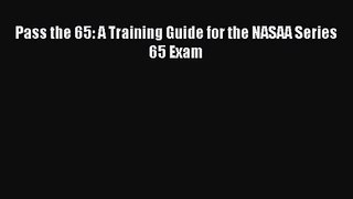[PDF Download] Pass the 65: A Training Guide for the NASAA Series 65 Exam [PDF] Full Ebook