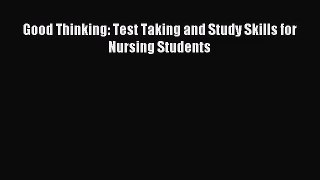 [PDF Download] Good Thinking: Test Taking and Study Skills for Nursing Students [Read] Full