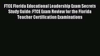 [PDF Download] FTCE Florida Educational Leadership Exam Secrets Study Guide: FTCE Exam Review