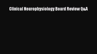 [PDF Download] Clinical Neurophysiology Board Review Q&A [PDF] Online