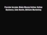 [PDF Download] Passive Income: Make Money Online: Online Business Side Hustle Affiliate Marketing