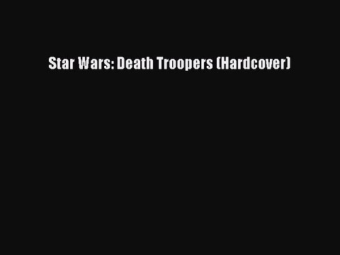 [PDF Download] Star Wars: Death Troopers (Hardcover) [PDF] Online