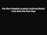 [PDF Download] Star Wars Complete Locations: Inside the Worlds of the Entire Star Wars Saga
