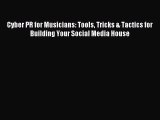 [PDF Download] Cyber PR for Musicians: Tools Tricks & Tactics for Building Your Social Media