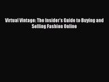 [PDF Download] Virtual Vintage: The Insider's Guide to Buying and Selling Fashion Online [PDF]