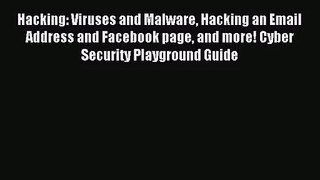 [PDF Download] Hacking: Viruses and Malware Hacking an Email Address and Facebook page and