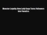 [PDF Download] Monster Loyalty: How Lady Gaga Turns Followers into Fanatics [PDF] Full Ebook