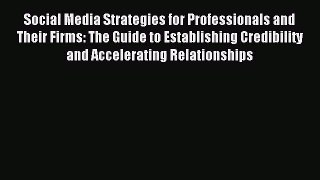 [PDF Download] Social Media Strategies for Professionals and Their Firms: The Guide to Establishing