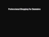 [PDF Download] Professional Blogging For Dummies [Read] Full Ebook