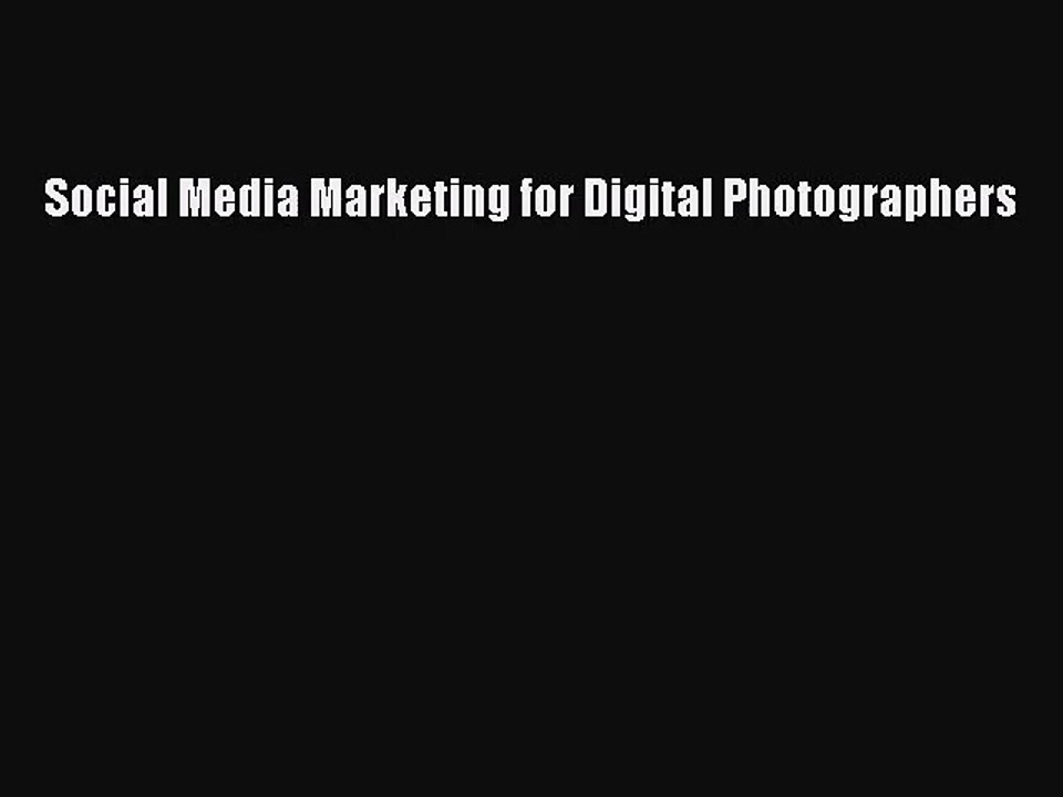 [PDF Download] Social Media Marketing for Digital Photographers [PDF] Full Ebook