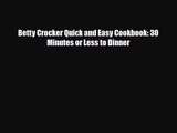 PDF Download Betty Crocker Quick and Easy Cookbook: 30 Minutes or Less to Dinner Download Full