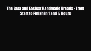 PDF Download The Best and Easiest Handmade Breads - From Start to Finish in 1 and ½ Hours PDF