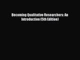 [PDF Download] Becoming Qualitative Researchers: An Introduction (5th Edition) [Read] Online