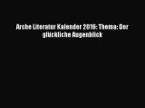 Arche Literatur Kalender 2016: Thema: Der glückliche Augenblick PDF Download kostenlos