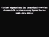PDF Download Clasicos vegetarianos: Una sensacional coleccion de mas de 30 recetas suaves y