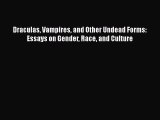 [PDF Download] Draculas Vampires and Other Undead Forms: Essays on Gender Race and Culture
