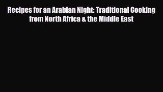 PDF Download Recipes for an Arabian Night: Traditional Cooking from North Africa & the Middle