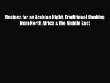 PDF Download Recipes for an Arabian Night: Traditional Cooking from North Africa & the Middle