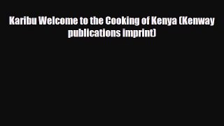 PDF Download Karibu Welcome to the Cooking of Kenya (Kenway publications imprint) PDF Full