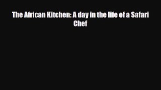 PDF Download The African Kitchen: A day in the life of a Safari Chef Read Full Ebook