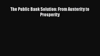 [PDF Download] The Public Bank Solution: From Austerity to Prosperity [Read] Online