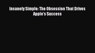 [PDF Download] Insanely Simple: The Obsession That Drives Apple's Success [Download] Full Ebook